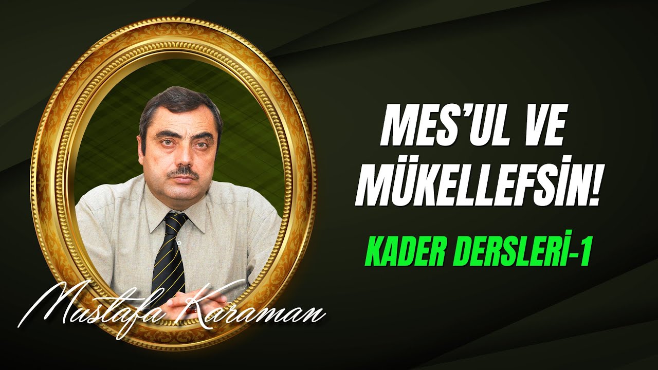 Mustafa Karaman Kader Dersleri 1 - Mesul ve Mükellefsin!