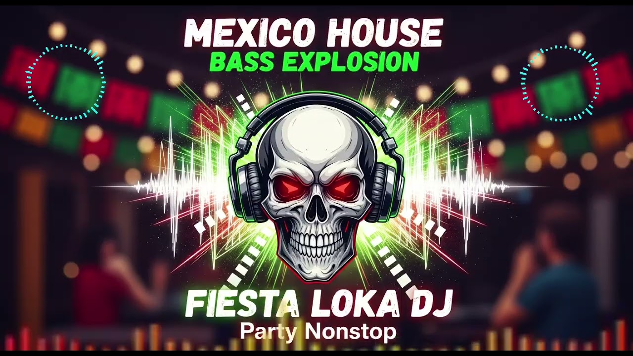 🔥Mexico House Bass Explosion 💥 FIESTA LOKA DJ | Party Nonstop