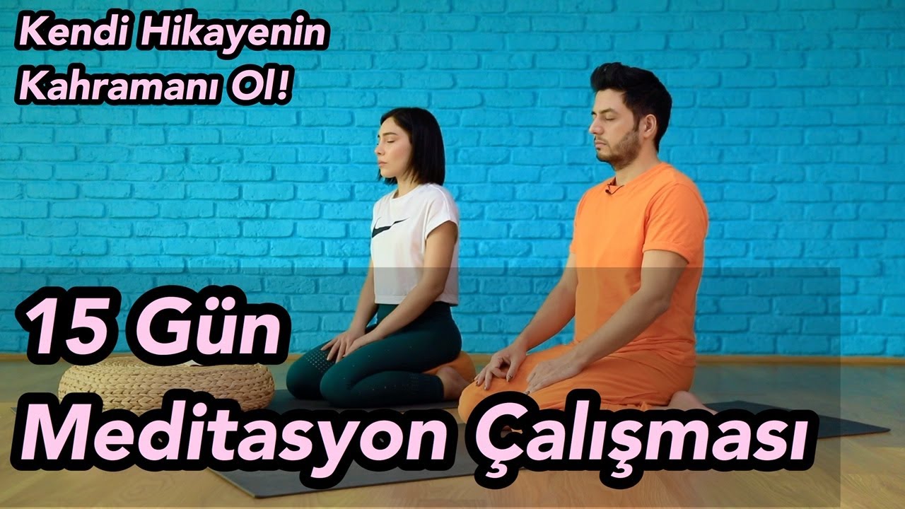 Meditasyon (15 Günlük Çalışma) | Kendi Hikayenin Kahramanı Ol! (Her Seviyeye Uygun)