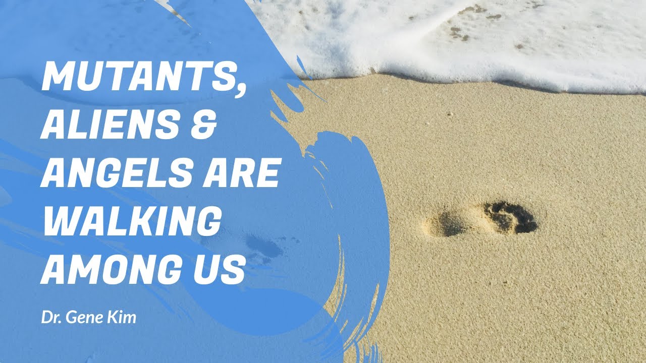 Mutants, Aliens & Angels Are Walking Among Us | Dr. Gene Kim