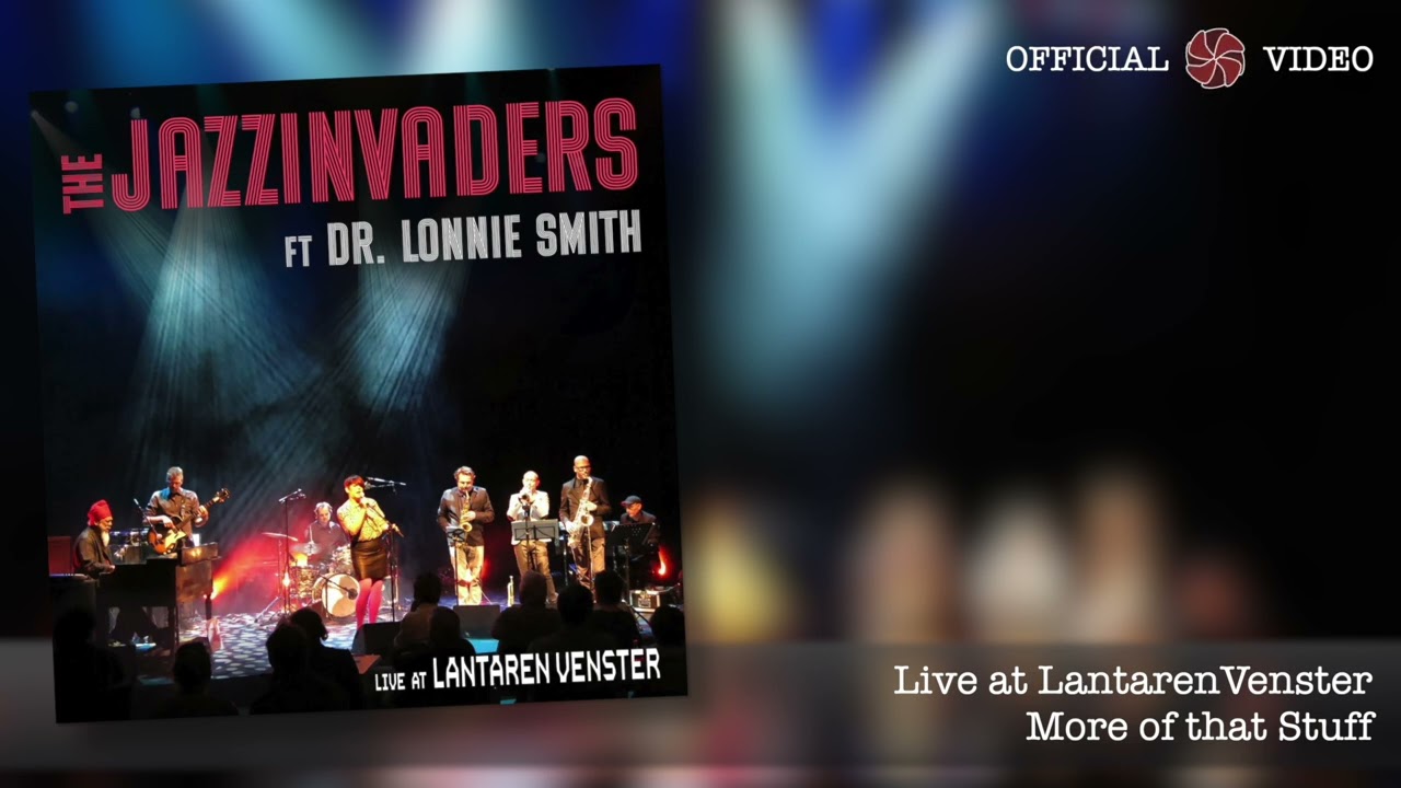 The Jazzinvaders ft. Dr. Lonnie Smith - Live @ LantarenVenster - More of that Stuff