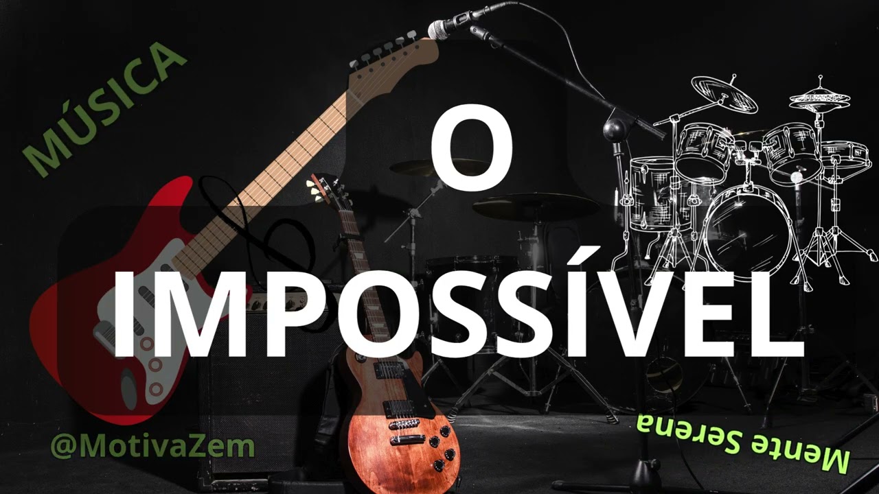 MÚSICA O IMPOSSÍVEL — Canções que Inspiram