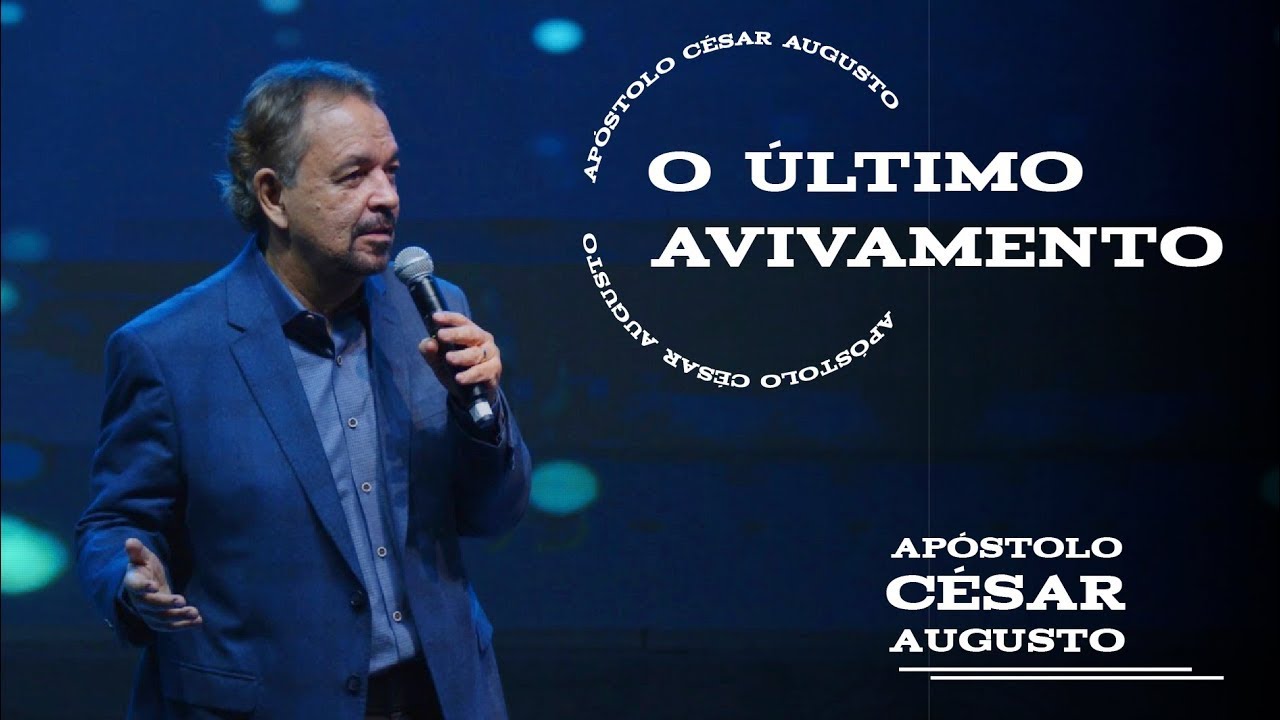 O último avivamento - Palavra Apóstolo César Augusto