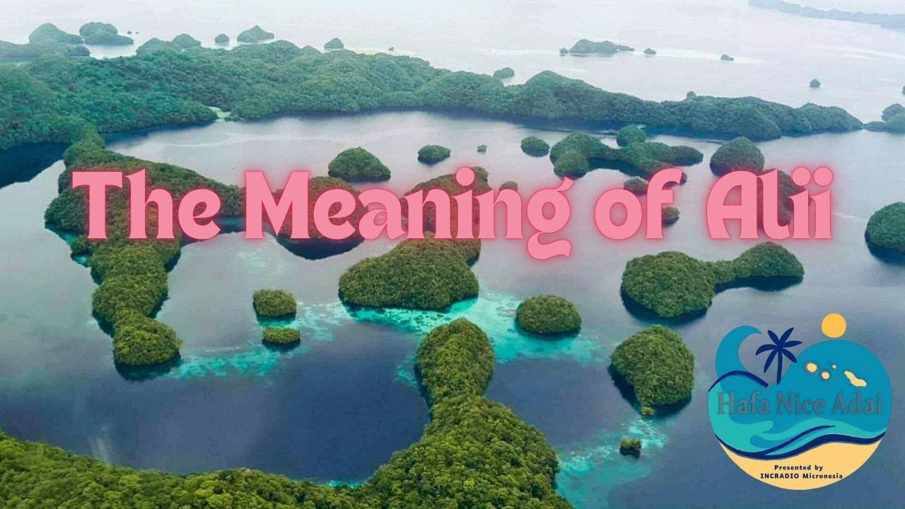 The Meaning of Alii | Hafa Nice Adai! | INCRadio Micronesia