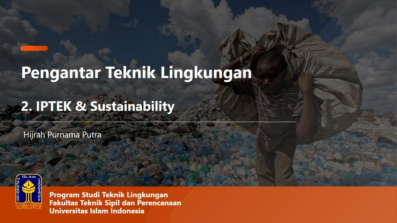 Pengantar Teknik Lingkungan : Kuliah 2. IPTEK & Sustainability Sesi 1