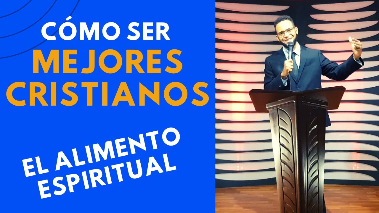 COMO SER MEJORES CRISTIANOS - El Alimento Espiritual - Gabriel Linares - PREDICA CRISTIANA