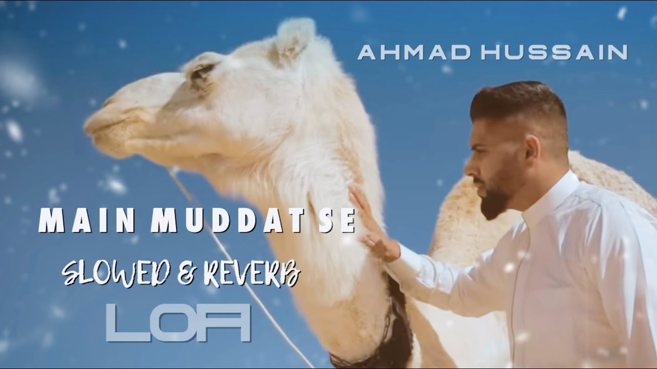 Ahmad Hussain | Main Muddat Se | Slowed & Reverb. (Lofi Version)