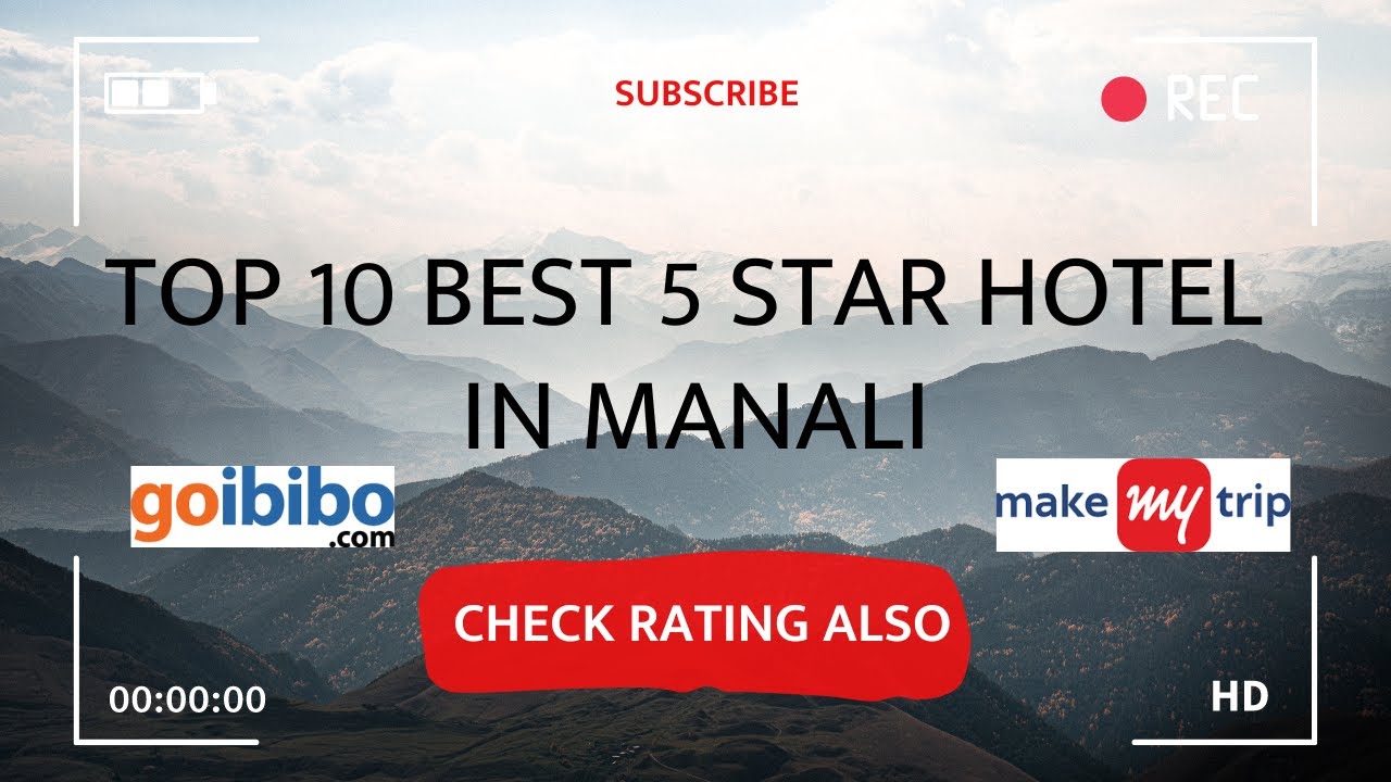 Top 10 Best 5 Star Hotels in Manali | 5 Star Hotels in Manali near Mall Road - Check Price & Rating