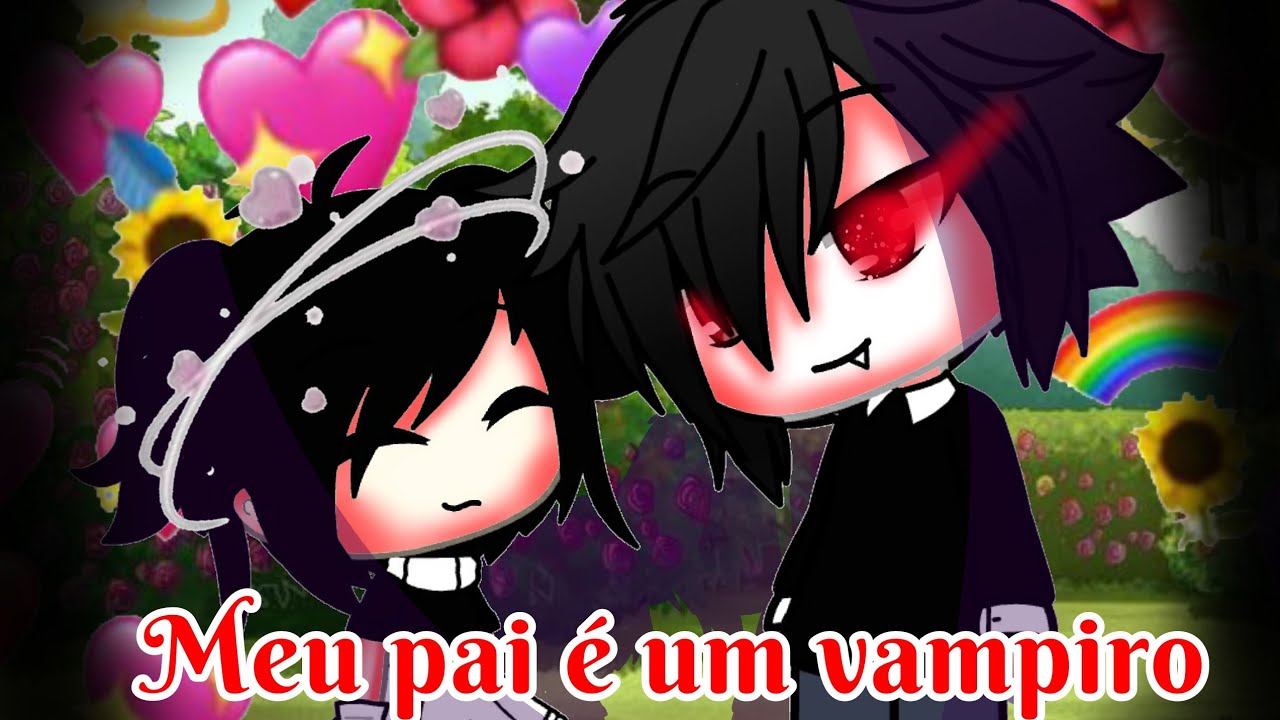 °•Meu Pai é um vampiro•°mini filme gacha life