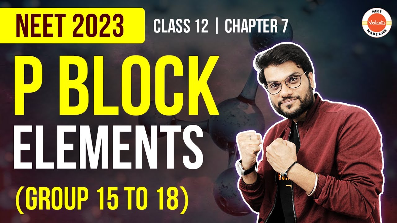 P Block Elements Class 12 (Group 15 to 18) | Chemistry Class 12 Chapter 7 | NEET 2023 | Arvind Arora
