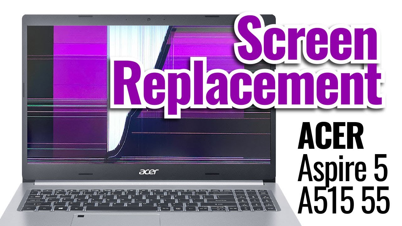 How to replace LCD Screen on Acer Aspire 5 Model: A515 55. Step-by-step instructions