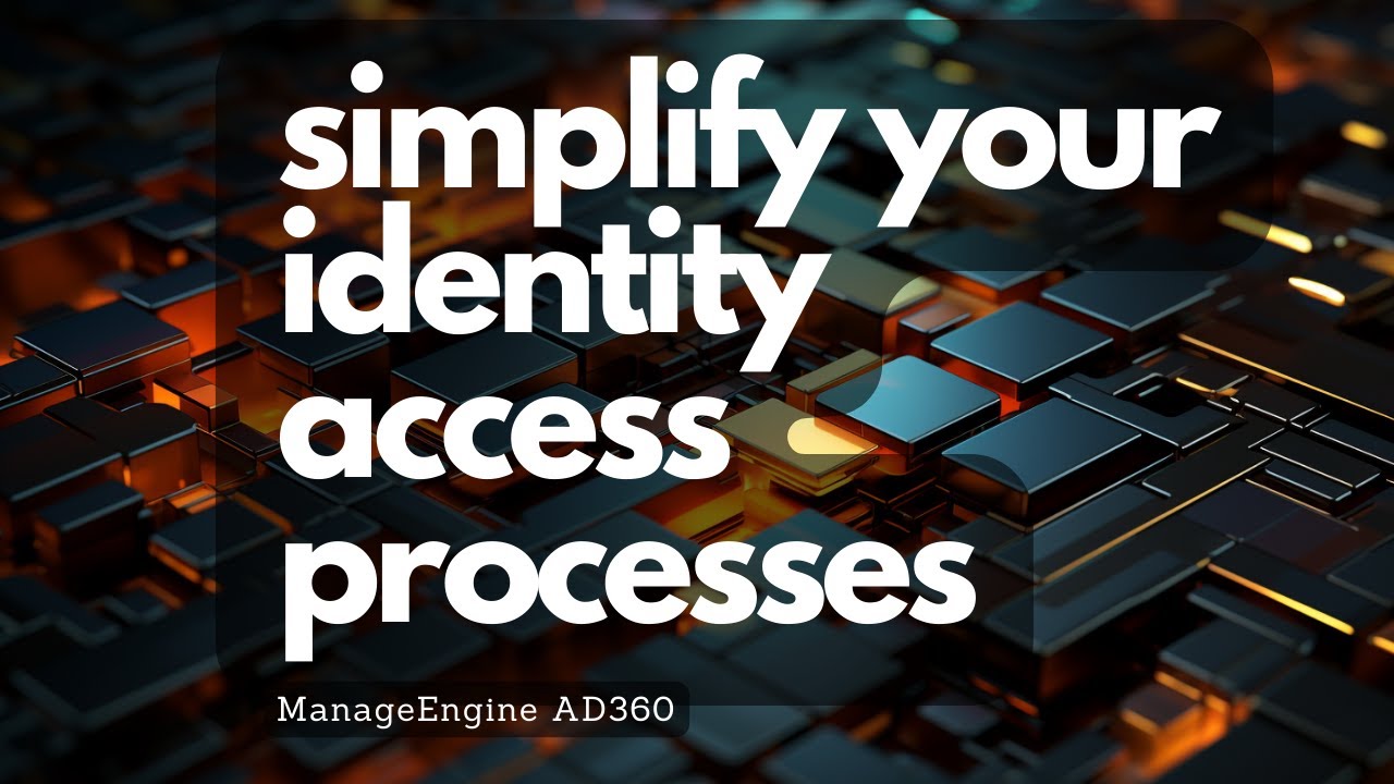 Simplify Your IAM Processes with ManageEngine AD360: The Future of Identity and Access Management