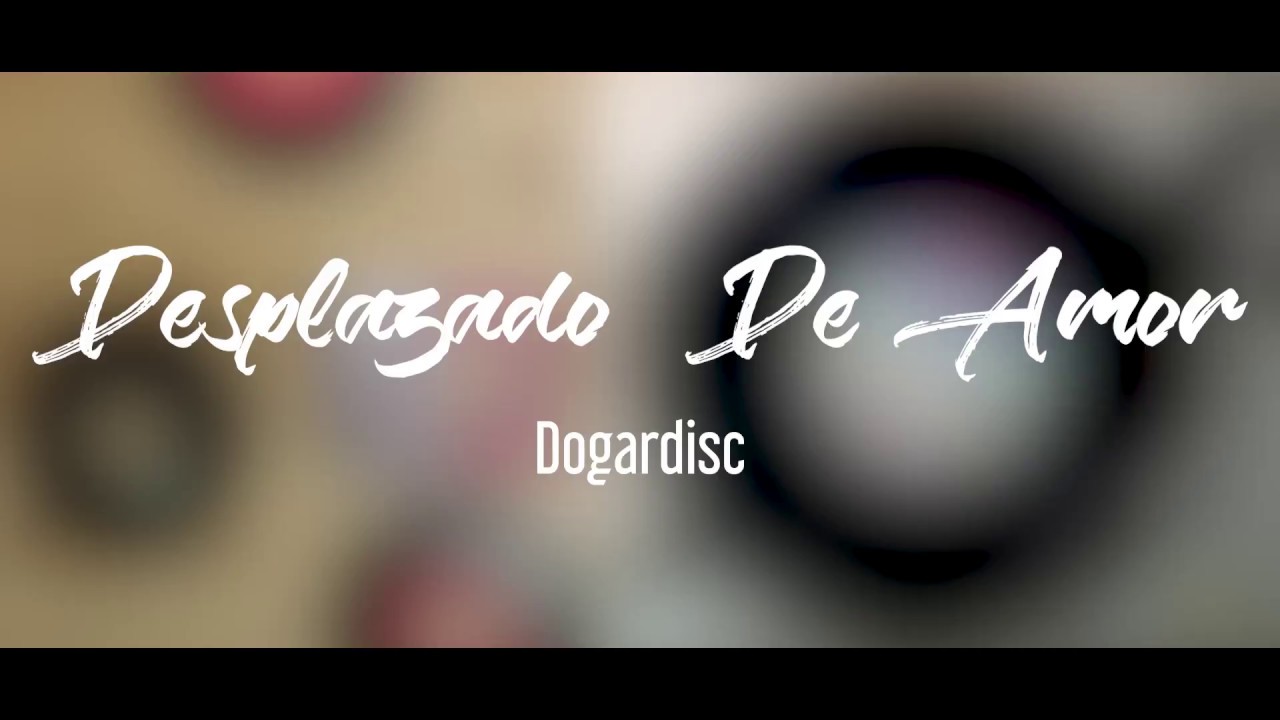 Desplazado De Amor  -  Dogardisc