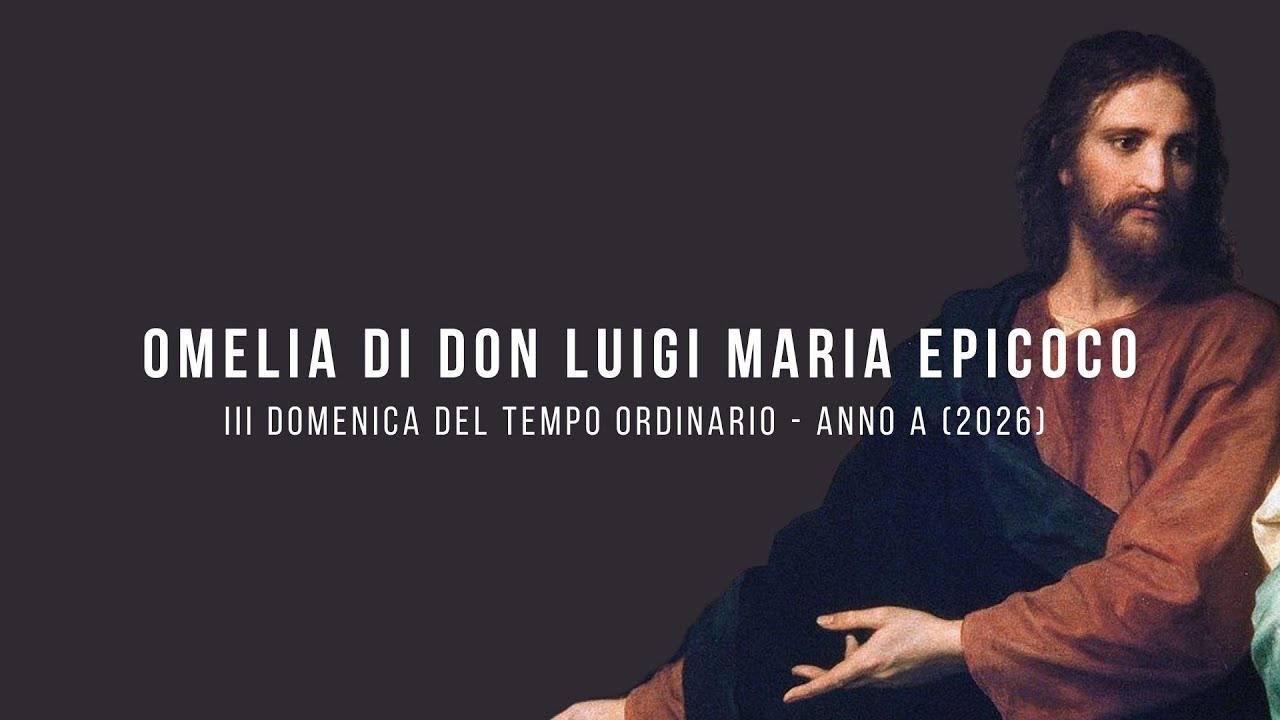 OMELIA DI DON LUIGI MARIA EPICOCO/ III DOMENICA DEL TEMPO ORDINARIO ANNO A (2026)