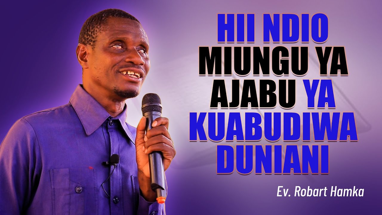 HII NDIO MIUNGU YA AJABU YA KUABUDIWA DUNIANI!  - EV. ROBART HAMKA