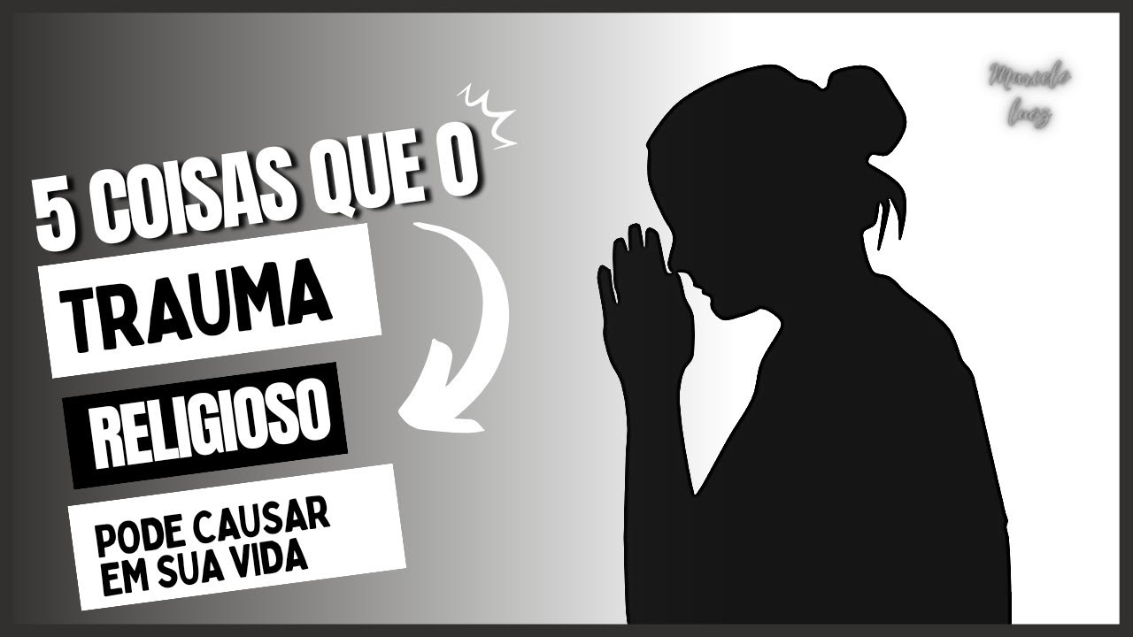 5 Coisas que o Trauma Religioso pode Causar em sua vida!