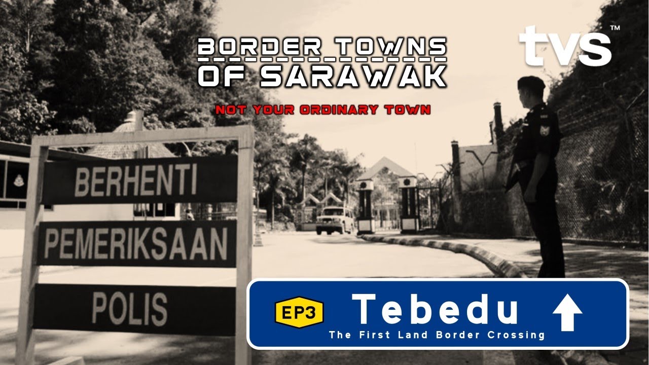 Tebedu | Border Towns of Sarawak | Ep 3 | TVS Entertainment