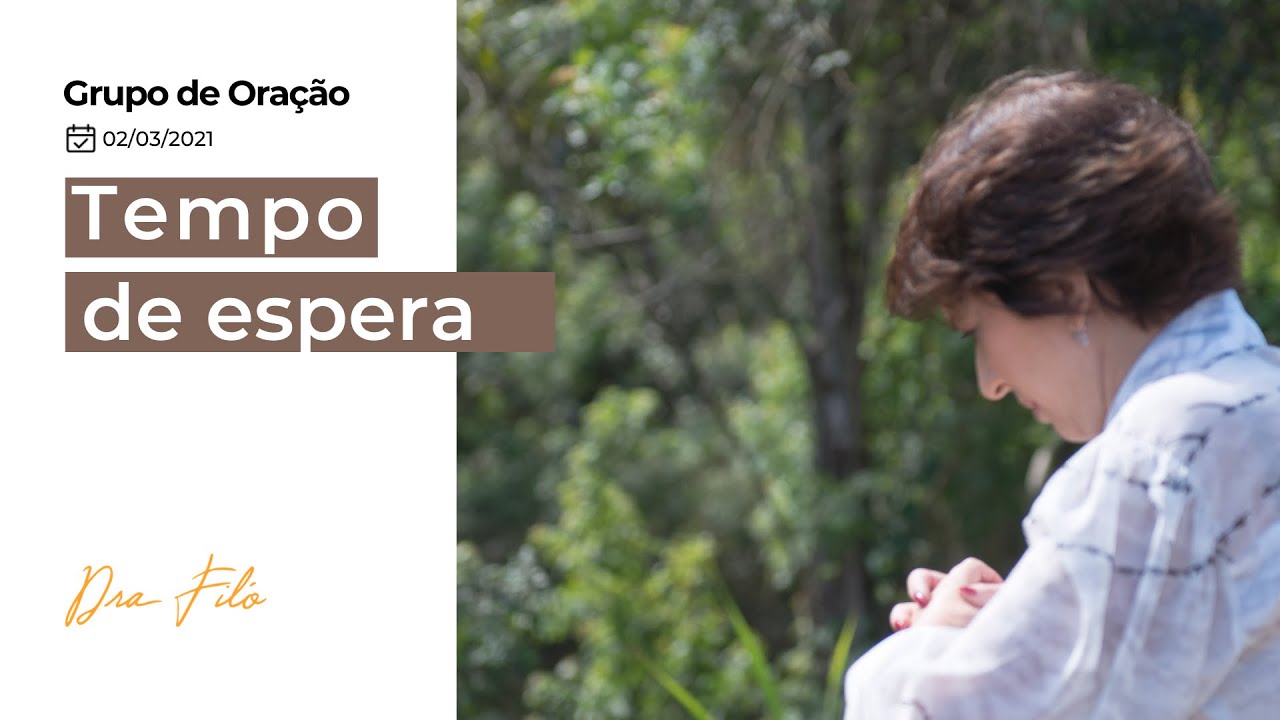 Tempo de espera - Grupo de Oração com a Dra. Filó