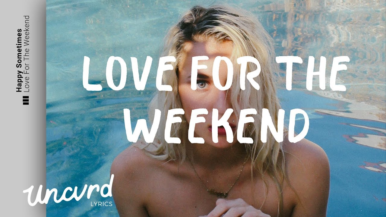 Happy Sometimes - Love For The Weekend (Lyrics / Lyric Video)