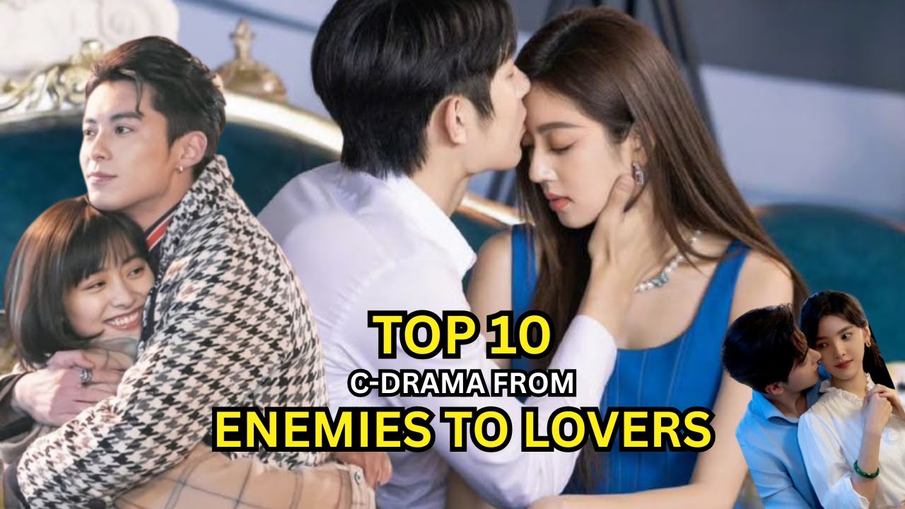 TOP 10 CDRAMA  FROM ENEMIES TO LOVERS