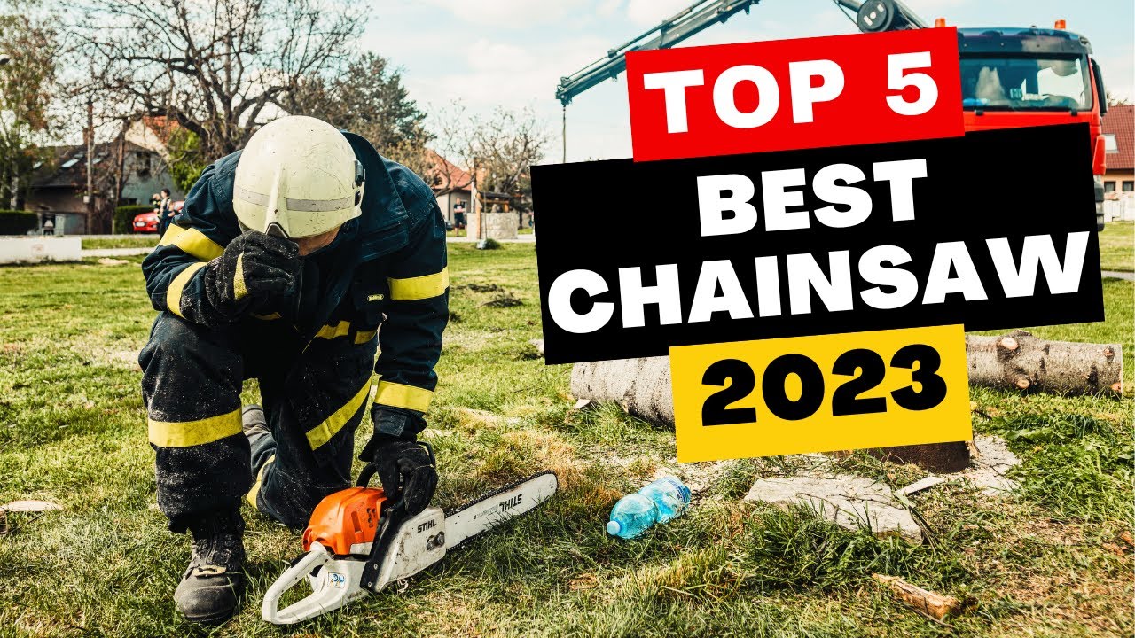 Top 5 Best Chainsaws of 2023