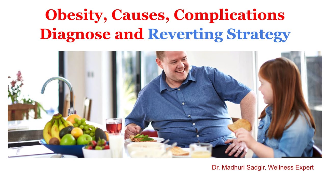 Obesity, causes, Complications, Diagnose, Fat % and Strategy to Prevent Obesity by Dr. Madhuri
