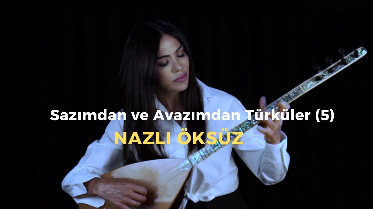 NAZLI ÖKSÜZ - Sazımdan ve Avazımdan Türküler (5)