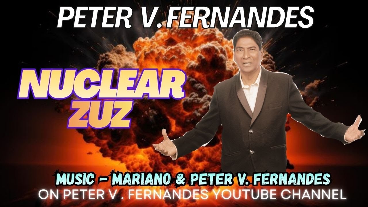 NUCLEAR ZUZ, Peter V. Fernandes, Konkani song ,Goan song