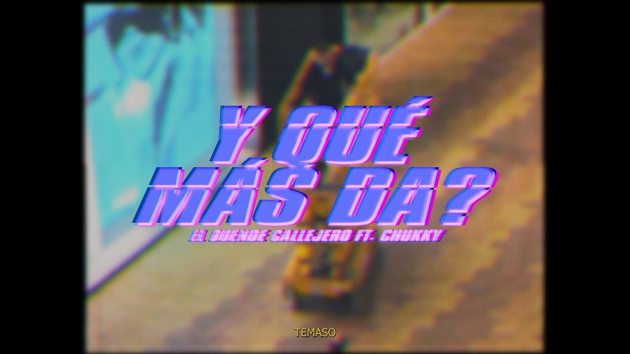 El Duende Callejero, Chukky - Y Qué Más Da?