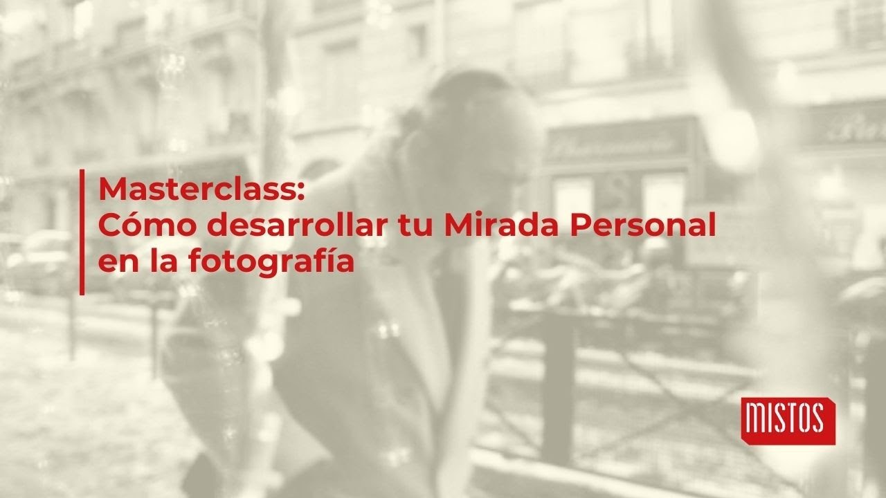 Masterclass: Cómo desarrollar tu Mirada Personal en la fotografía