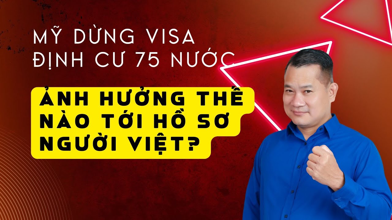 Mỹ Siết Visa Định Cư 75 Nước Có Đường Nào Cho Người Việt?