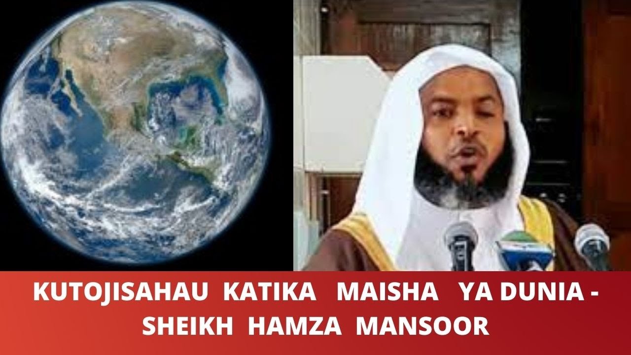 KUTOJISAHAU  KATIKA  MAISHA YA  DUNIA - SHEIKH  HAMZA  MANSOOR