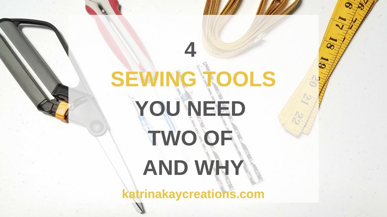 4 Sewing Tools You Need to Have Two of and Why