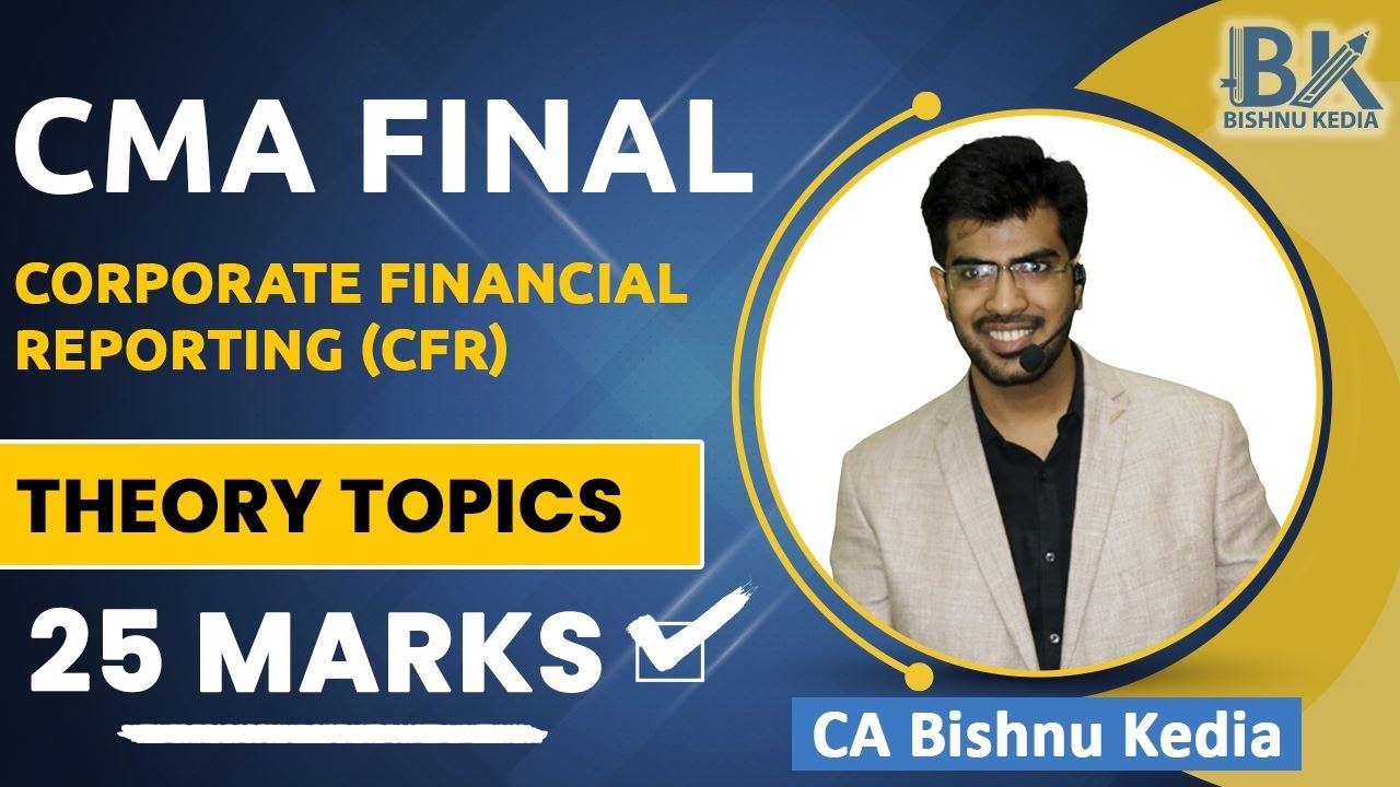 CMA Final | Corporate Financial Reporting (CFR)  | Theory Topics | CA Bishnu Kedia