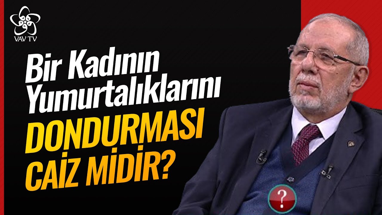 Bir Kadının Yumurtalıklarını Dondurması Caiz mi? | Dr. Hüseyin Kayapınar Vav TV