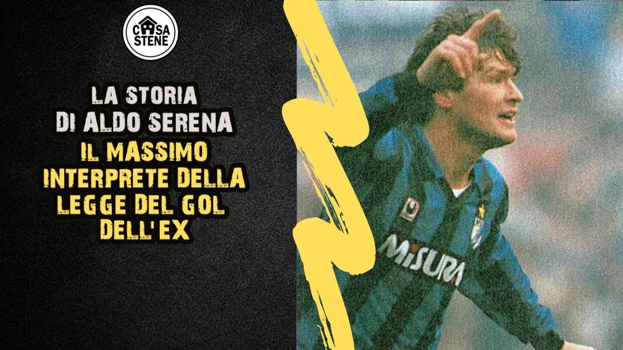 ALDO SERENA LA STORIA DEL CENTRAVANTI ITALIANO IL PIU GRANDE INTERPRETE DELLA LEGGE DELL' EX