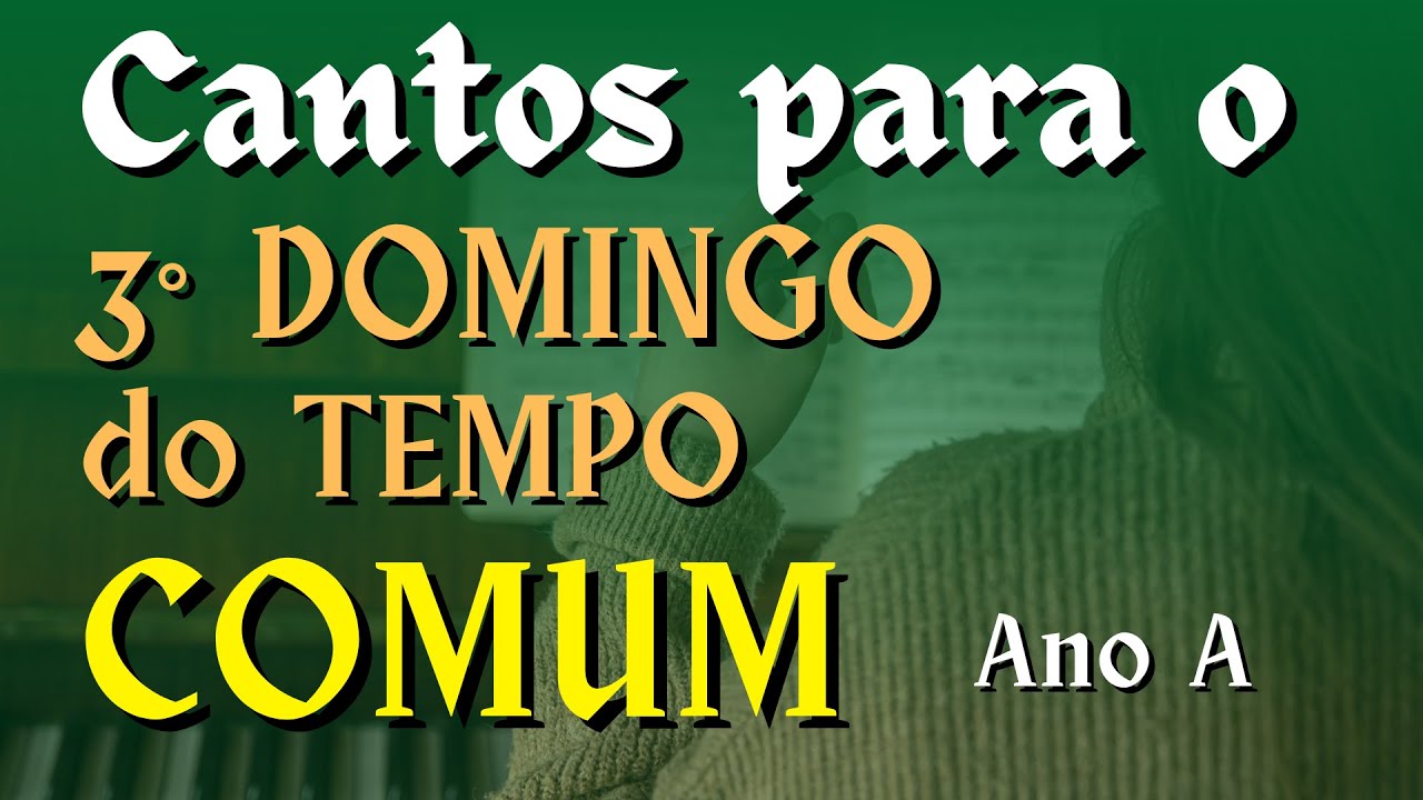 CANTOS FÁCEIS E LITÚRGICOS PARA A MISSA DO 3° DOMINGO DO TEMPO COMUM -25/01- Com cifras e partituras