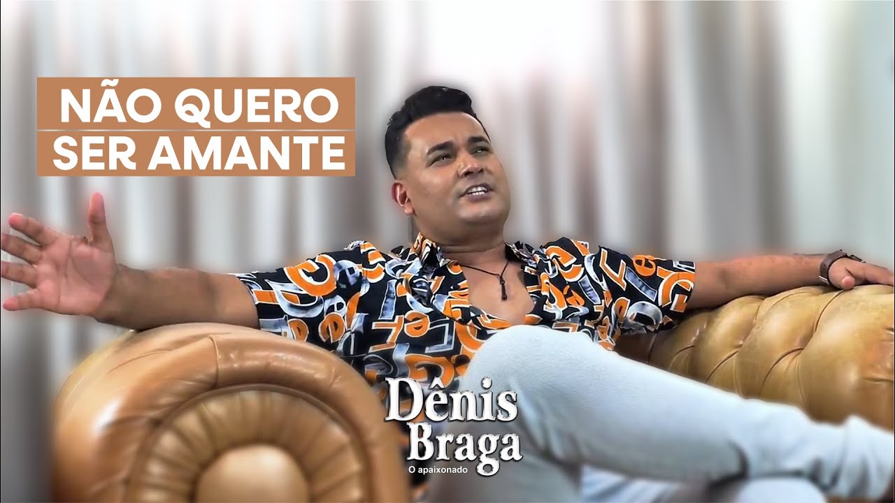 Dênis Braga - Não Quero Ser Amante (Clipe Oficial)