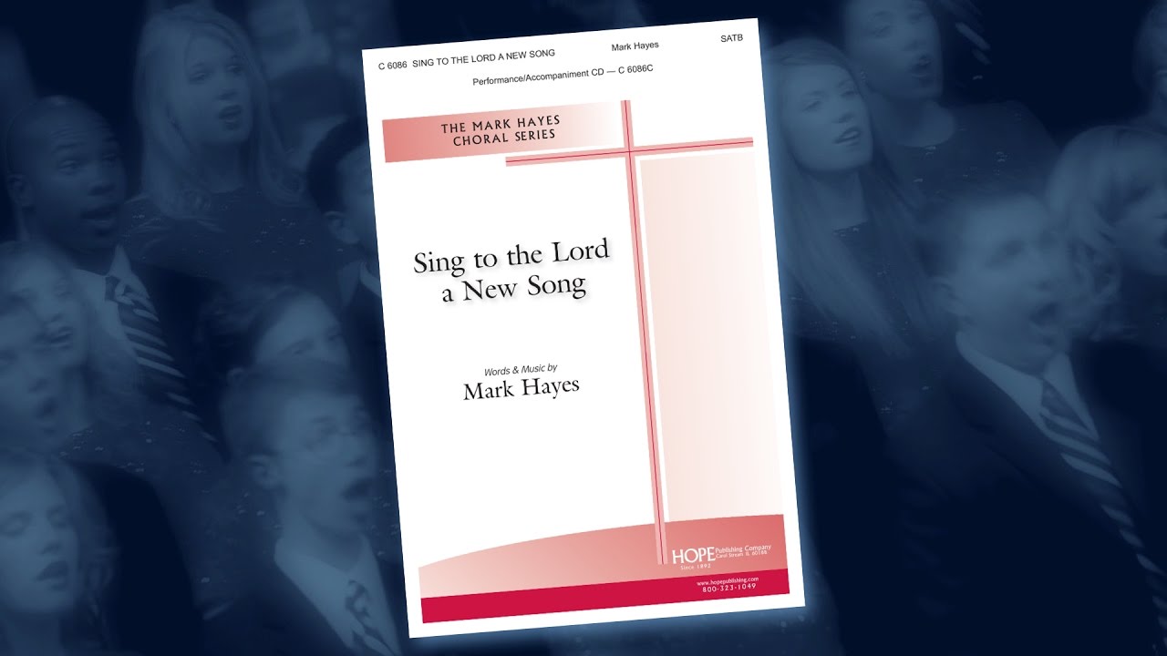 Sing to the Lord a New Song - Mark Hayes