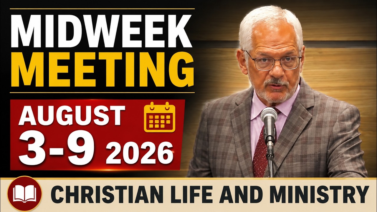 Midweek Meeting August 3&ndash;9, 2026 | Christian Life and Ministry | JW