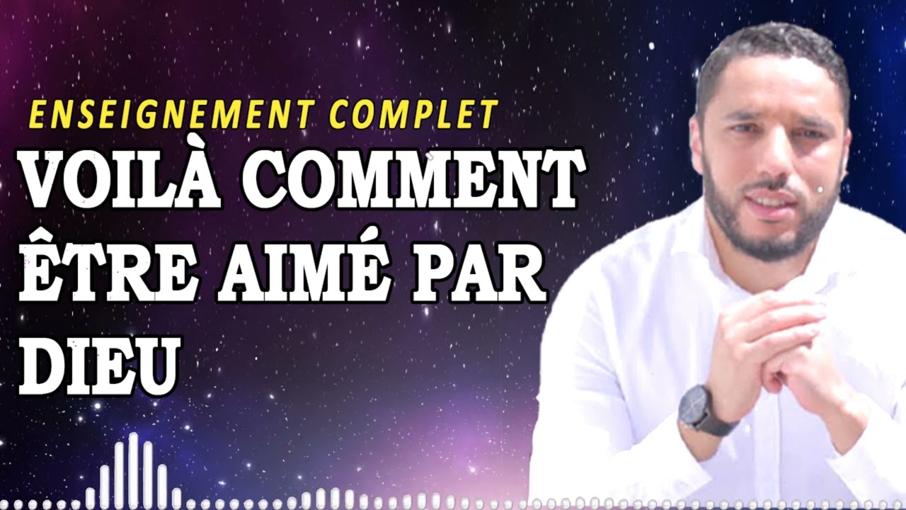 VOILÀ COMMENT ÊTRE AIMÉ PAR DIEU | Rachid Eljay Enseignement 2025