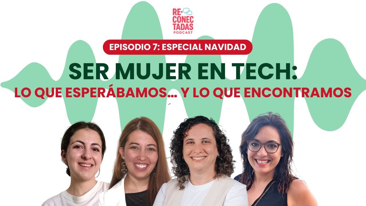 Ser mujer en Tech: lo que esperábamos… y lo que encontramos