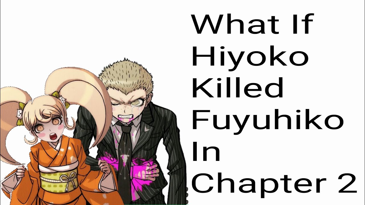 What If Hiyoko Killed Fuyuhiko In Chapter 2 Instead of Peko Killing Mahiru? Danganronpa What If? 