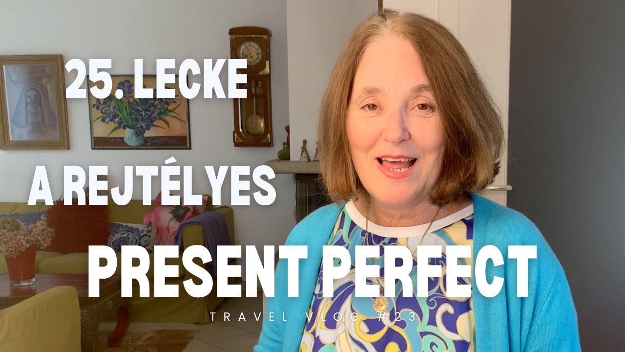 Angol alapfok | 25. lecke | Present Perfect, 1. rész | Szeretné jól használni?