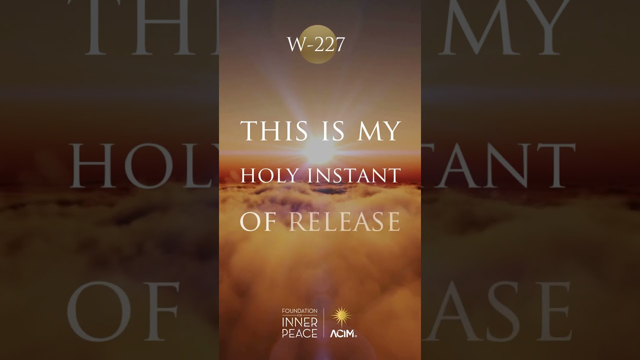 💫Workbook Lesson 227: This is my holy instant of release. #acourseinmiracles #acim #innerpeace