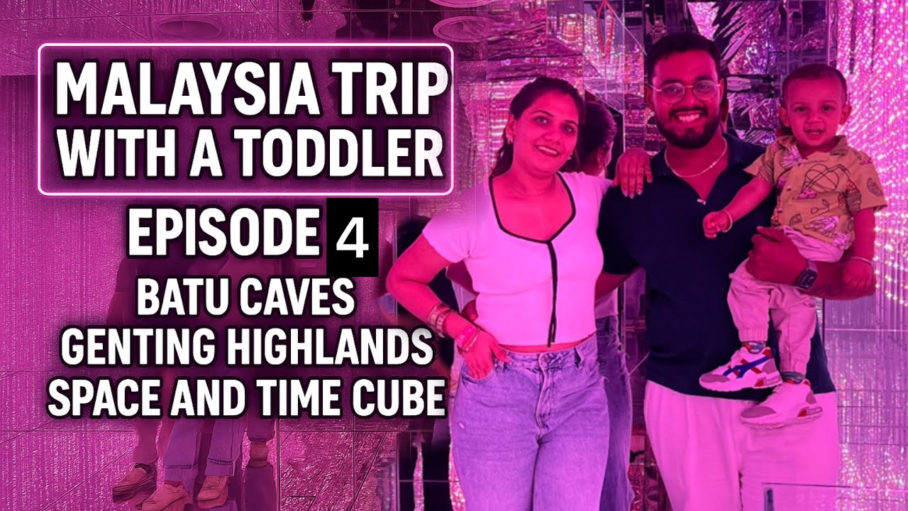 Malaysia Trip with a Toddler – Batu Caves, Genting Highlands & Space and Time Cube | Episode 4