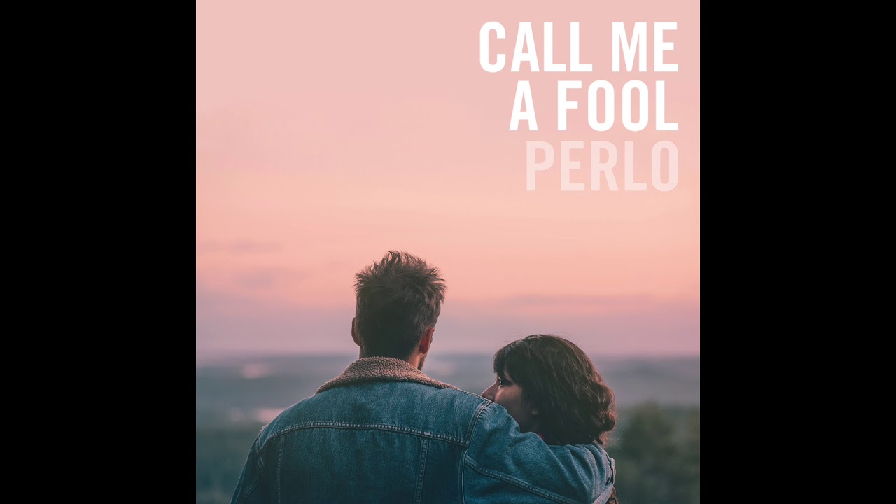 Perlo - Call Me a Fool