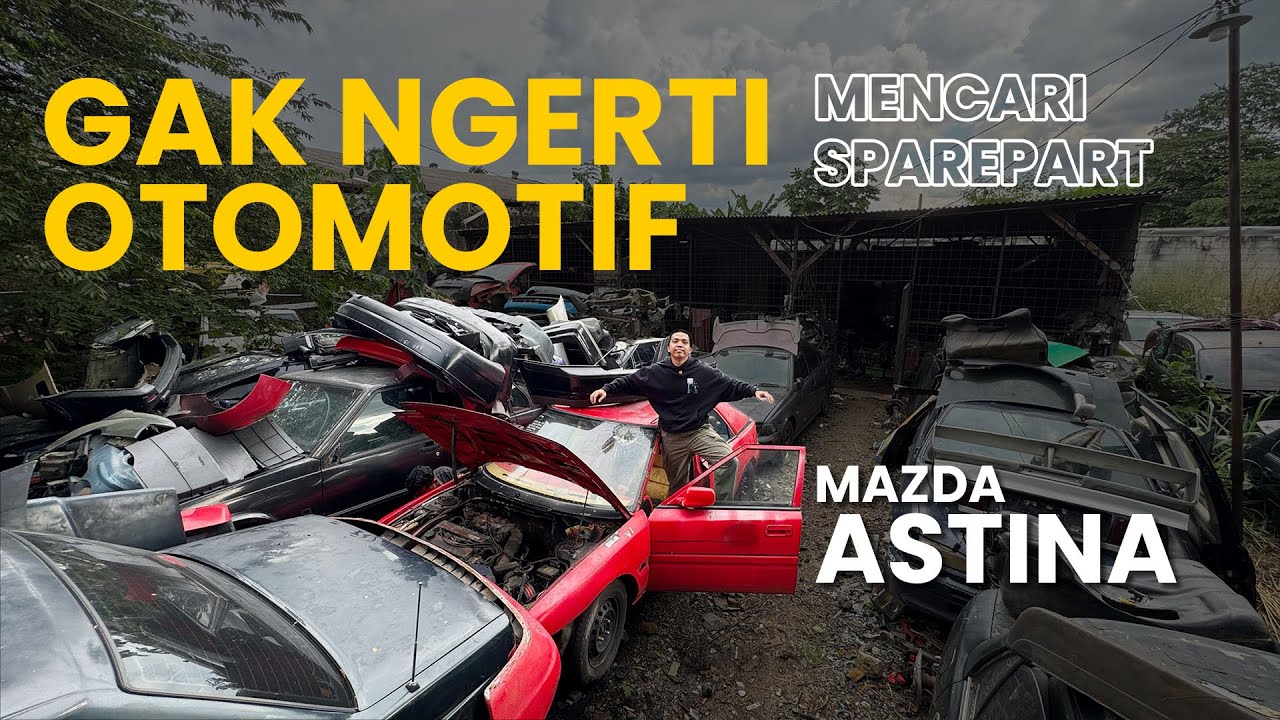 BERBURU SPAREPART MADZA ASTINA - GAK NGERTI OTOMOTIF