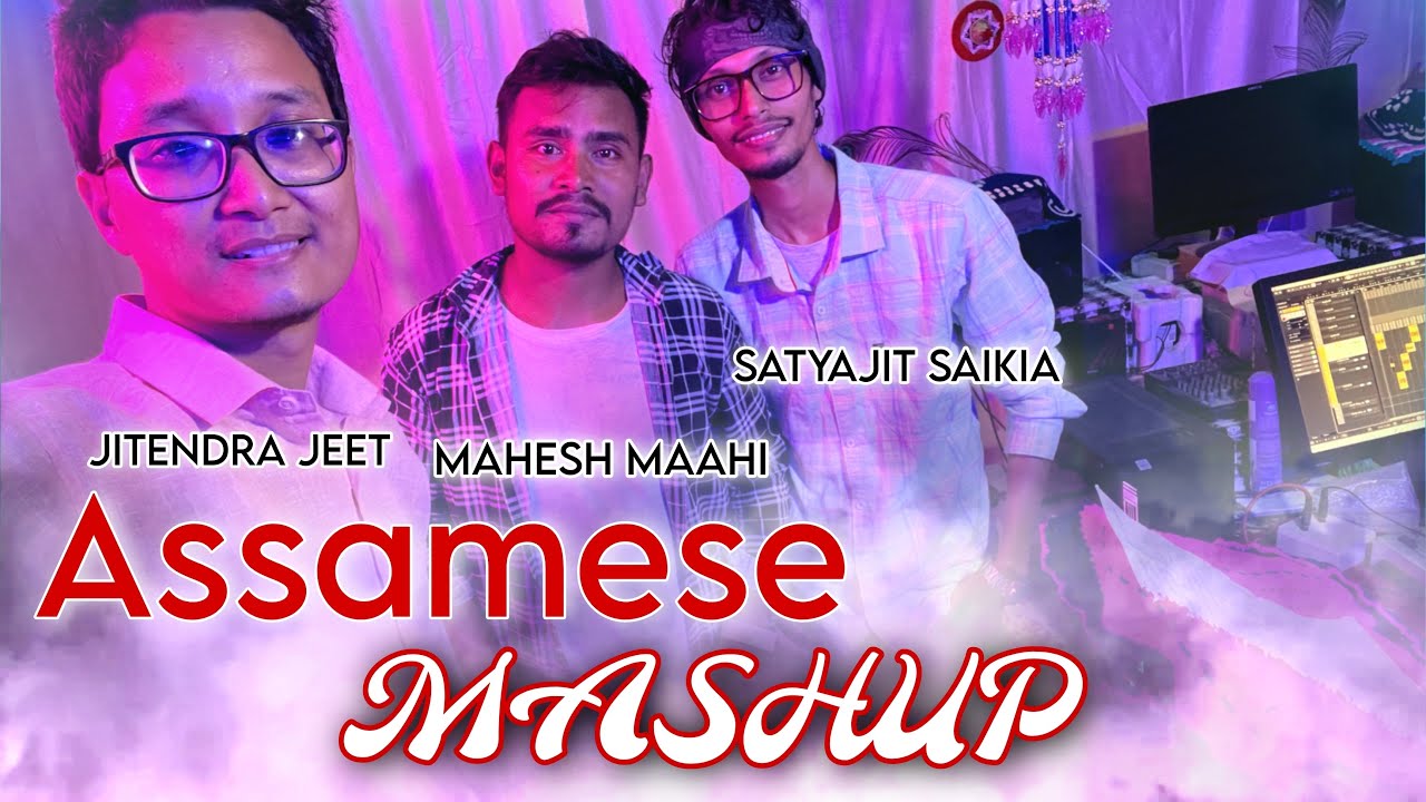 ASSAMESE MASHUP BY JITENDRA JEET /  MAHESH MAAHI / SATYAJEET SAIKIA