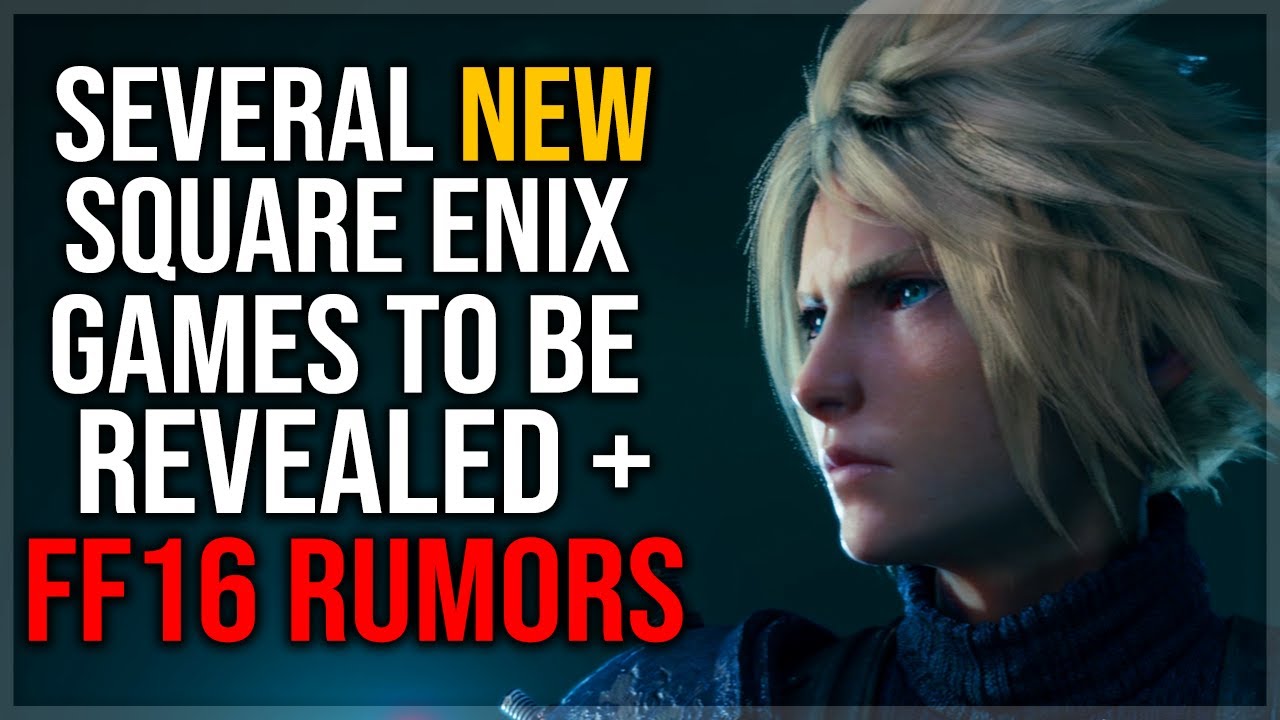 Several NEW Square Enix Games to be Revealed + Final Fantasy 16 Rumors!